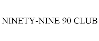 NINETY-NINE 90 CLUB