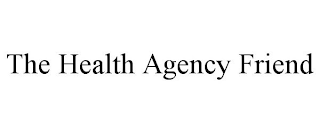 THE HEALTH AGENCY FRIEND