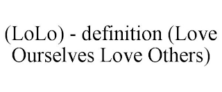 (LOLO) - DEFINITION (LOVE OURSELVES LOVE OTHERS)