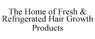 THE HOME OF FRESH & REFRIGERATED HAIR GROWTH PRODUCTS