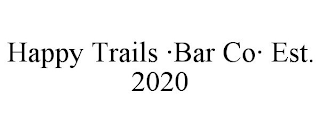 HAPPY TRAILS ·BAR CO· EST. 2020