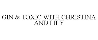 GIN & TOXIC WITH CHRISTINA AND LILY