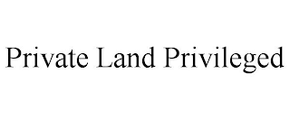 PRIVATE LAND PRIVILEGED