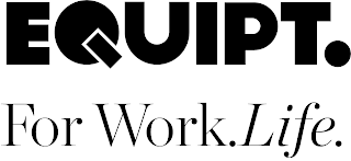 EQUIPT. FOR WORK. LIFE