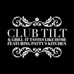CLUB TILT & GRILL IT TASTES LIKE HOME FEATURING PATTY'S KITCHEN