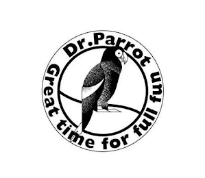 DR. PARROT GREAT TIME FOR FULL FUN