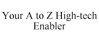 YOUR A TO Z HIGH-TECH ENABLER