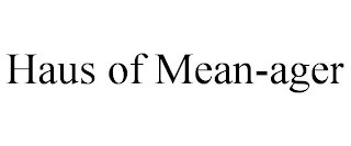 HAUS OF MEAN-AGER