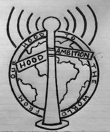 HOOD AMBITION TO THE WORLD FROM OUR HOOD