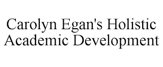 CAROLYN EGAN'S HOLISTIC ACADEMIC DEVELOPMENT