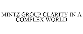 MINTZ GROUP CLARITY IN A COMPLEX WORLD