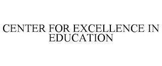 CENTER FOR EXCELLENCE IN EDUCATION