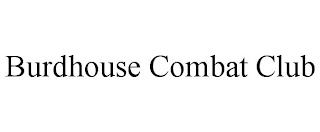 BURDHOUSE COMBAT CLUB