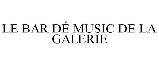 LE BAR DÉ MUSIC DE LA GALERIE