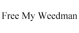 FREE MY WEEDMAN