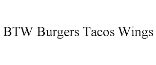 BTW BURGERS TACOS WINGS