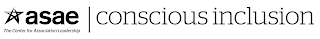 ASAE THE CENTER FOR ASSOCIATION LEADERSHIP CONSCIOUS INCLUSION