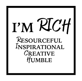 I'M RICH RESOURCEFUL INSPIRATIONAL CREATIVE HUMBLE