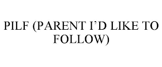 PILF (PARENT I'D LIKE TO FOLLOW)