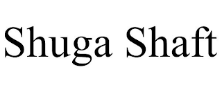 SHUGA SHAFT