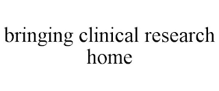 BRINGING CLINICAL RESEARCH HOME