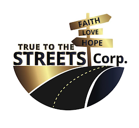 FAITH LOVE HOPE TRUE TO THE STREETS CORP.