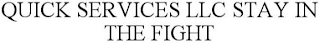 QUICK SERVICES LLC STAY IN THE FIGHT