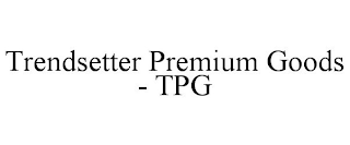 TRENDSETTER PREMIUM GOODS - TPG