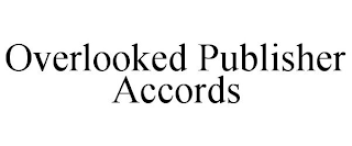 OVERLOOKED PUBLISHER ACCORDS