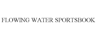 FLOWING WATER SPORTSBOOK