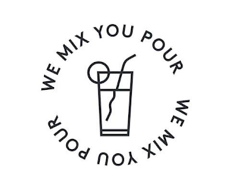 WE MIX YOU POUR WE MIX YOU POUR