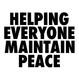 HELPING EVERYONE MAINTAIN PEACE