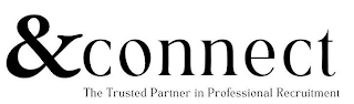 &CONNECT THE TRUSTED PARTNER IN PROFESSIONAL RECRUITMENT