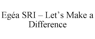 EGÉA SRI - LET'S MAKE A DIFFERENCE