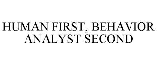 HUMAN FIRST, BEHAVIOR ANALYST SECOND