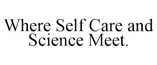 WHERE SELF CARE AND SCIENCE MEET.