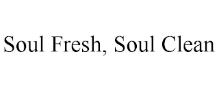 SOUL FRESH, SOUL CLEAN