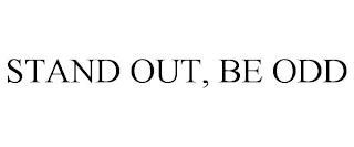 STAND OUT, BE ODD