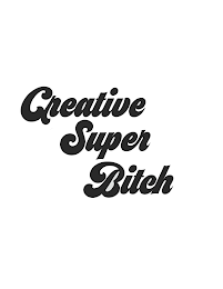 CREATIVE SUPER BITCH