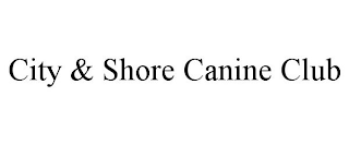 CITY & SHORE CANINE CLUB