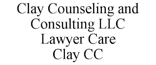 CLAY COUNSELING AND CONSULTING LLC LAWYER CARE CLAY CC