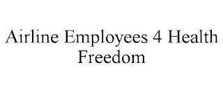 AIRLINE EMPLOYEES 4 HEALTH FREEDOM
