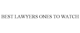 BEST LAWYERS ONES TO WATCH