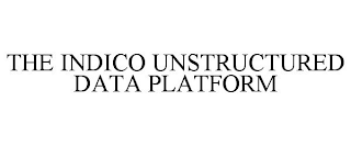 THE INDICO UNSTRUCTURED DATA PLATFORM