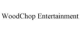 WOODCHOP ENTERTAINMENT