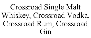 CROSSROAD SINGLE MALT WHISKEY, CROSSROAD VODKA, CROSSROAD RUM, CROSSROAD GIN