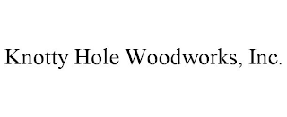 KNOTTY HOLE WOODWORKS, INC.