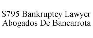 $795 BANKRUPTCY LAWYER ABOGADOS DE BANCARROTA