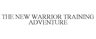 THE NEW WARRIOR TRAINING ADVENTURE