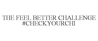 THE FEEL BETTER CHALLENGE #CHECKYOURCHI